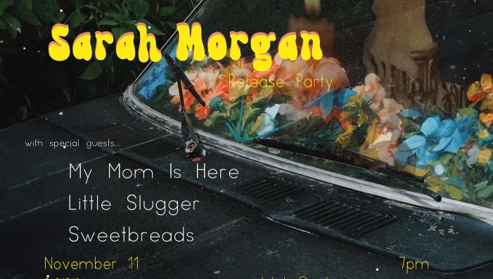 Sarah Morgan's Release Party w/ Little Slugger, Sweetbreads, My Mom Is Here