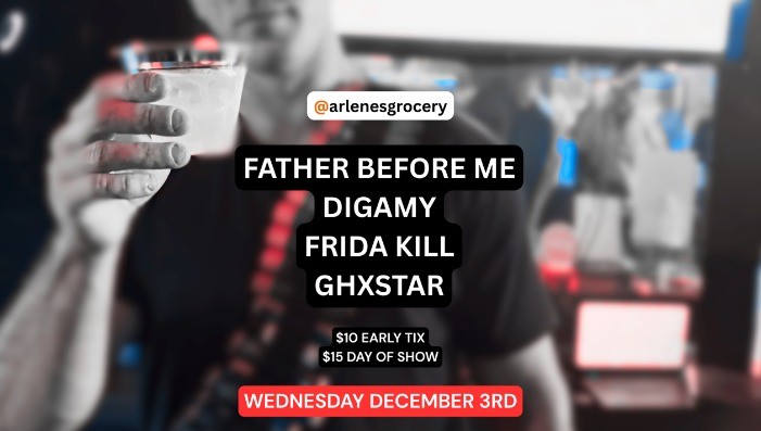 Father Before Me, Digamy, Frida Kill, Ghxstar