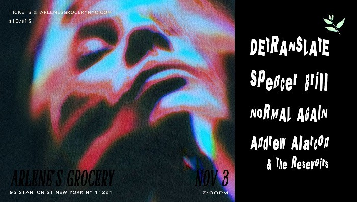 Detranslate / Spencer Brill / Normal Again / Andrew Alarcon & The Reservoir