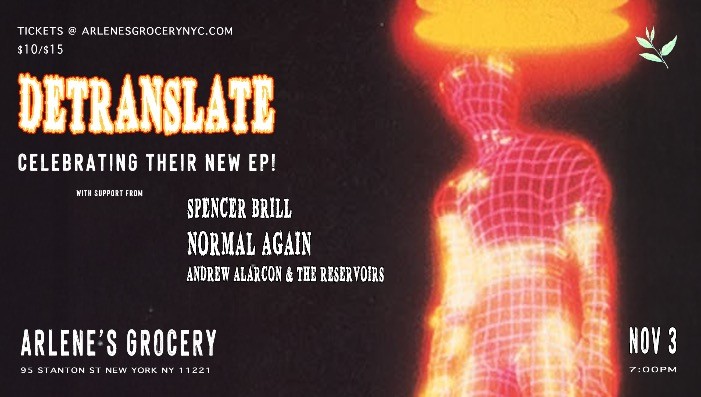 Detranslate / Spencer Brill / Normal Again / Andrew Alarcon & The Reservoir
