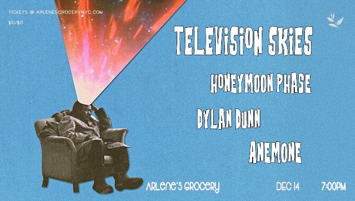 Television Skies, Honeymoon Phase, Dylan Dunn, & Anemone