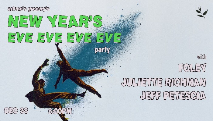 NYE EVE EVE EVE Party! w/ Foley, Juliette Richman, & Jeff Petescia