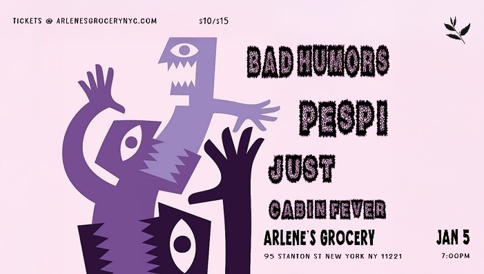 Bad Humors, PESPI, Just, & Cabin Fever