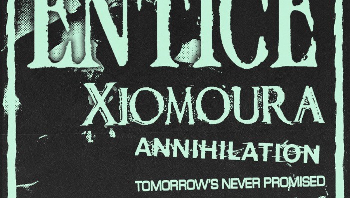 Entice, Xiomoura, Annihilation, and Tomorrow's Never Promised @ HLR