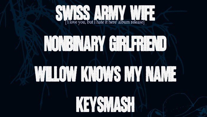 Swiss Army Wife • Keysmash • Nonbinary Girlfriend • Willow Knows My Name