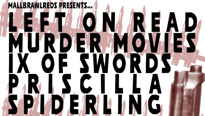Left On Read • Priscilla • IX Of Swords • Spiderling • Murder Movies