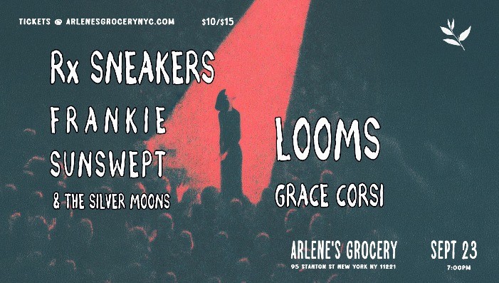 Rx Sneakers / Frankie Sunswept & The Sliver Moons / Looms / Grace Corsi