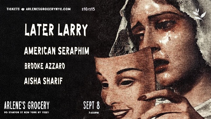 Later Larry / American Seraphim / Brooke Azzaro / Aisha Sharif