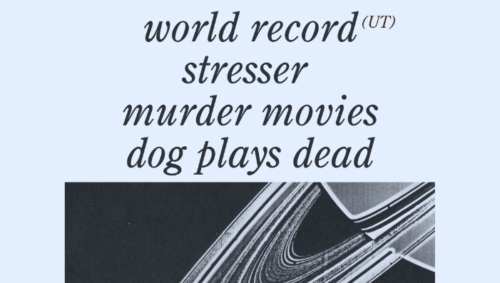 World Record • Stresser • Murder Movies • Dog Plays Dead