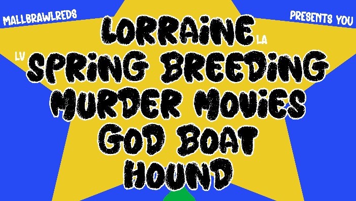 Lorraine • Spring Breeding • Murder Movies • Hound • God Boat