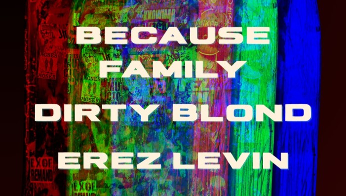 Erez Levin, Because Family, & dirty blonde