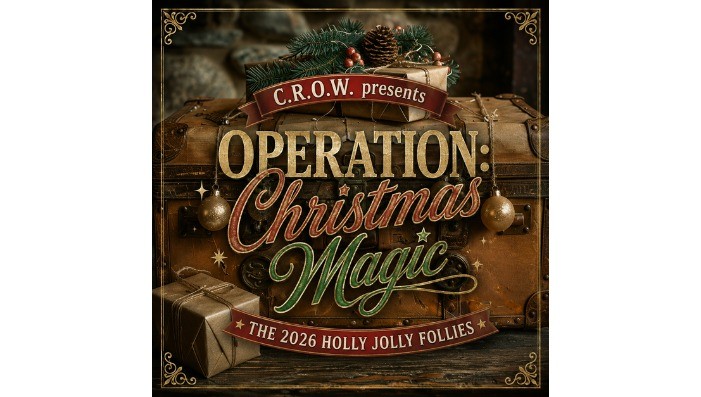 C.R.O.W. Presents "Operation: Christmas Magic"-The 2026 Holly Jolly Follies
